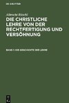 Die christliche Lehre von der Rechtfertigung und Versöhnung, Band 1, Die Geschichte der Lehre