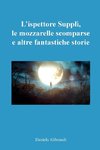 L'ispettore Supplì, le mozzarelle scomparse e altre fantastiche storie