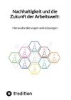 Nachhaltigkeit und die Zukunft der Arbeitswelt: Herausforderungen und Lösungen