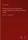 The History of the Life of the Late Mr. Jonathan Wild the Great; The Works Of Henry Fielding