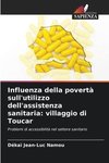 Influenza della povertà sull'utilizzo dell'assistenza sanitaria: villaggio di Toucar