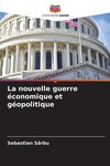 La nouvelle guerre économique et géopolitique