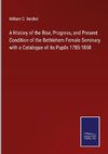 A History of the Rise, Progress, and Present Condition of the Bethlehem Female Seminary with a Catalogue of its Pupils 1785-1858