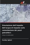 Simulazione dell'impatto dell'acqua di impasto sulla cementazione dei pozzi petroliferi: