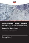 Simulation de l'impact de l'eau de mélange sur la cimentation des puits de pétrole :