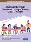 Handbook of Research on Learning in Language Classrooms Through ICT-Based Digital Technology