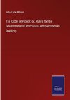 The Code of Honor, or, Rules for the Government of Principals and Seconds in Duelling