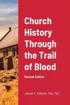 Church History Through the Trail of Blood