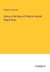 History of the Reign of Philip the Second, King of Spain