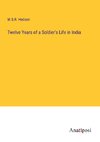 Twelve Years of a Soldier's Life in India