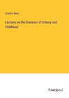 Lectures on the Diseases of Infancy and Childhood