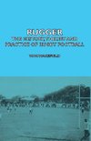 Rugger - The History, Theory and Practice of Rugby Football