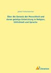 Über die Genesis der Menschlichkeit und deren geistige Entwicklung in Religion, Sittlichkeit und Sprache