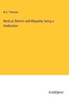 Medical, Reform and Allopathy: being a Vindication