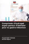 Comprimés d'hydrogel super-poreux d'aténolol pour la gastro-rétention