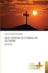 QUE CHACUN SE CHARGE DE SA CROIX