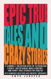 Epic True Tales And Crazy Stories