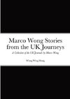 Marco Wong Stories from the UK Journeys -  A Collection of the UK Journals by Marco Wong