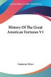 History Of The Great American Fortunes V1