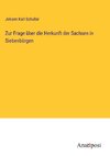 Zur Frage über die Herkunft der Sachsen in Siebenbürgen