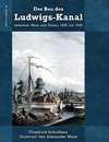 Der Bau des Ludwigs-Kanal zwischen Main und Donau 1836 bis 1846