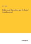 Medico-Legal Observations upon the Case of Amos Greenwood