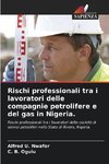 Rischi professionali tra i lavoratori delle compagnie petrolifere e del gas in Nigeria.