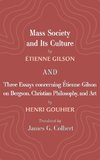 Mass Society and Its Culture, and Three Essays concerning Etienne Gilson on Bergson, Christian Philosophy, and Art