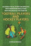 An Analytical Study on Specific Psychomotor Skills and Psychological Factors of Football Players and Hockey Players