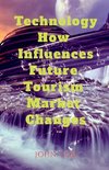 Technology How Influences Future Tourism Market Changes