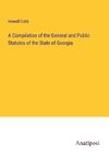 A Compilation of the General and Public Statutes of the State of Georgia