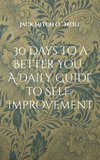 30 Days to a Better You: A Daily Guide to Self-Improvement