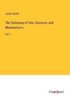 The Dictionary of Arts, Sciences, and Manufactures