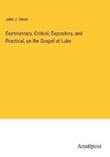 Commentary, Critical, Expository, and Practical, on the Gospel of Luke