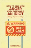 How to Deal With Anger When Everyone Is an Idiot