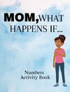 Mom, What Happens If...Numbers Activity Book