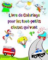 Livre de Coloriage pour les tout-petits choses qui vont