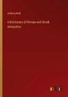 A Dictionary of Roman and Greek Antiquities