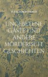 Ungebetene Gäste und andere mörderische Geschichten