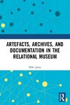 Artefacts, Archives, and Documentation in the Relational Museum