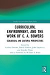 Curriculum, Environment, and the Work of C. A. Bowers