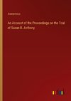 An Account of the Proceedings on the Trial of Susan B. Anthony