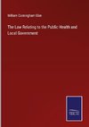 The Law Relating to the Public Health and Local Government