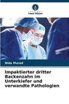 Impaktierter dritter Backenzahn im Unterkiefer und verwandte Pathologien