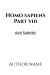 Homo Sapiens Part - VIII