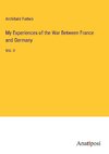 My Experiences of the War Between France and Germany