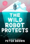 The Wild Robot Protects (The Wild Robot 3)