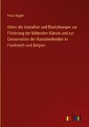 Ueber die Anstalten und Einrichtungen zur Förderung der bildenden Künste und zur Conservation der Kunstdenkmäler in Frankreich und Belgien