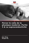 Percer le voile de la physique moderne. Partie 3 & La supraconductivité