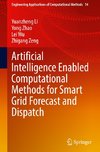 Artificial Intelligence Enabled Computational Methods for Smart Grid Forecast and Dispatch